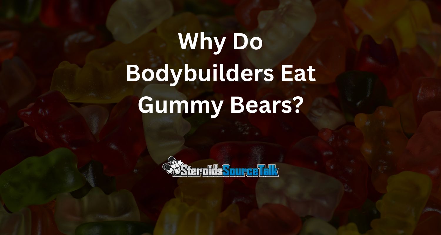 Why Do Bodybuilders Eat Gummy Bears? Good For Pre or Post Workout?