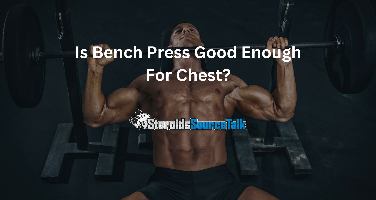 Is Bench Press Good Enough For Chest? Overview