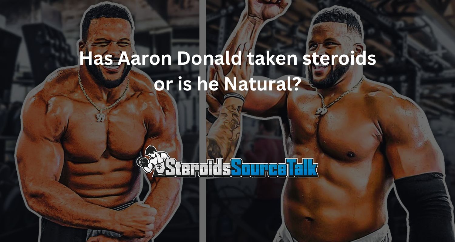 Has Aaron Donald taken steroids or is he Natural?