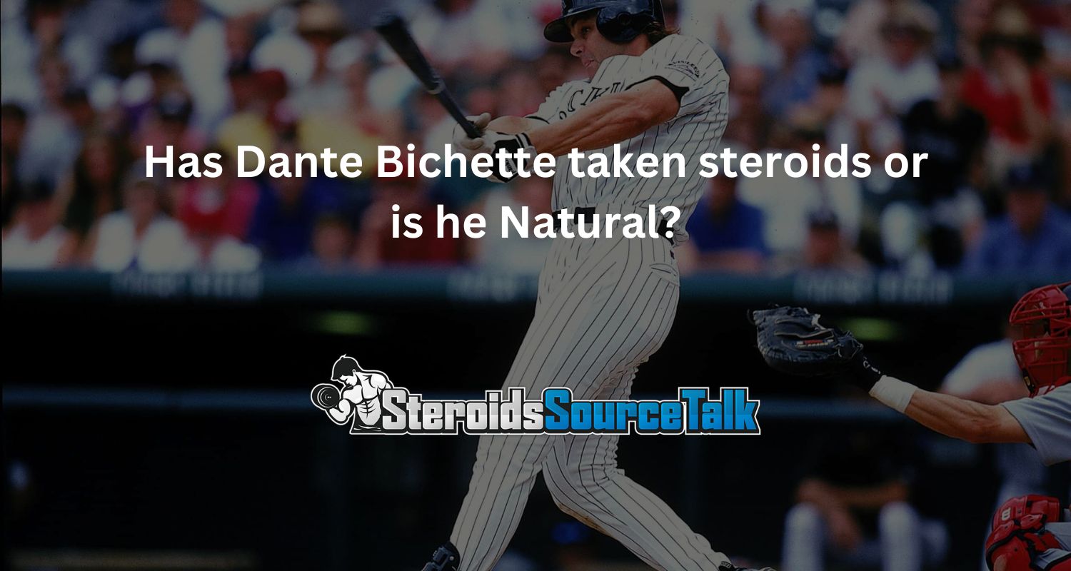 Has Dante Bichette taken steroids or is he Natural?