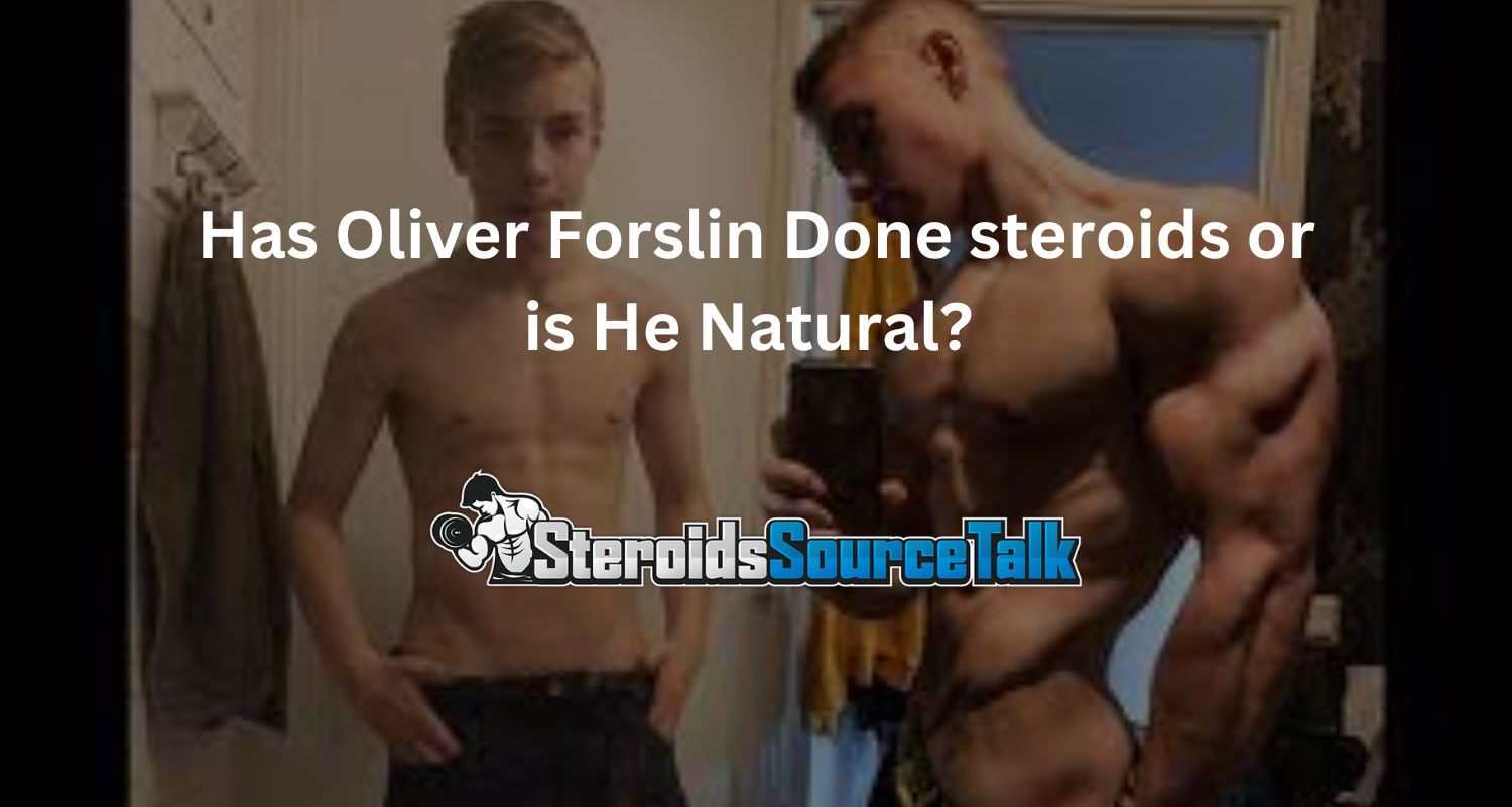 Has Oliver Forslin Done steroids or is He Natural? 