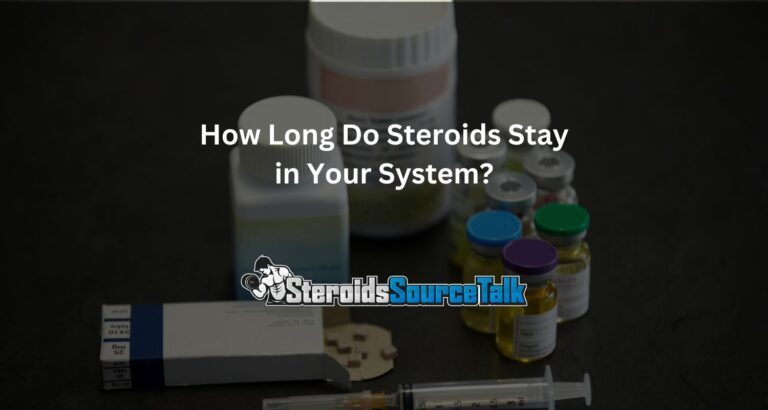 How Long Do Steroids Stay in Your System?